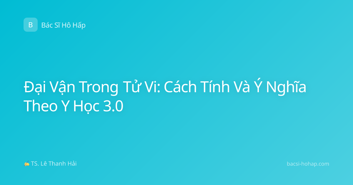 Đại Vận Trong Tử Vi: Cách Tính Và Ý Nghĩa Theo Y Học 3.0