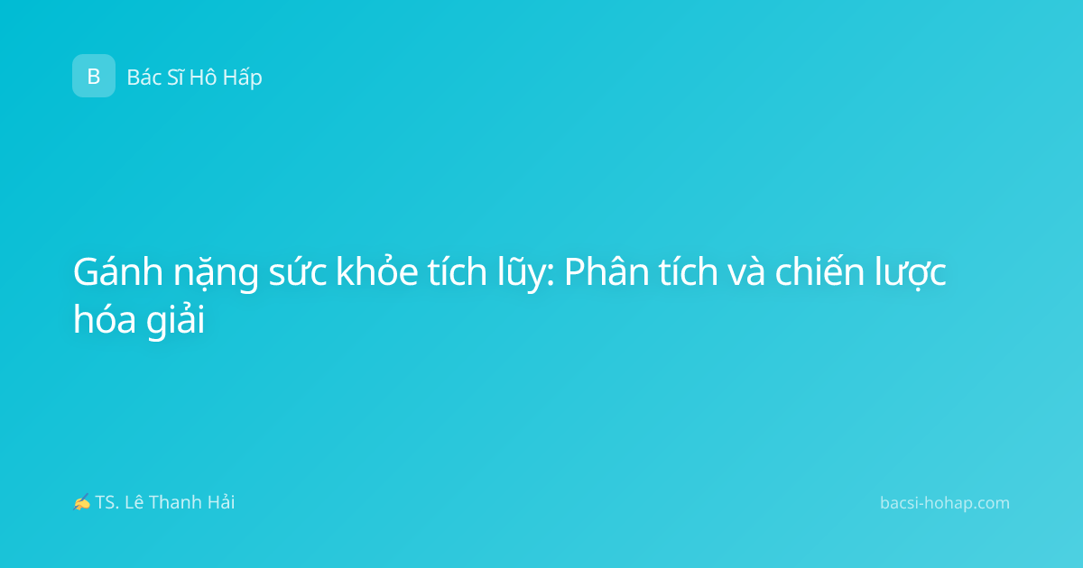 Gánh nặng sức khỏe tích lũy: Phân tích và chiến lược hóa giải