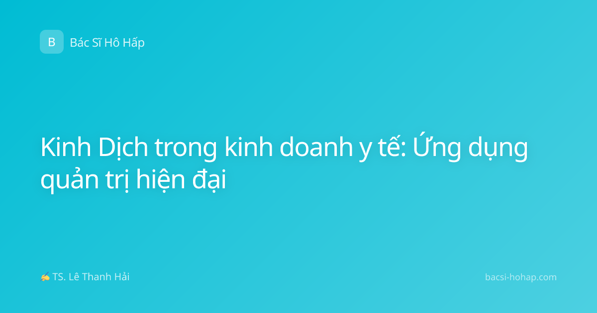 Kinh Dịch trong kinh doanh y tế: Ứng dụng quản trị hiện đại