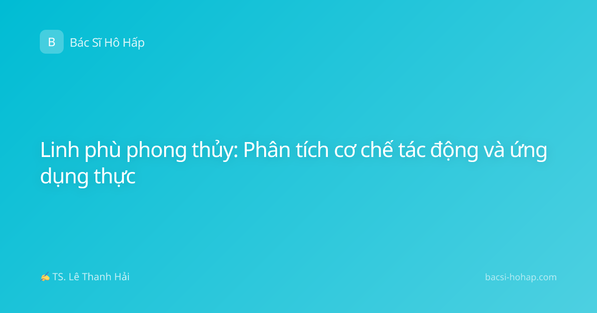 Linh phù phong thủy: Phân tích cơ chế tác động và ứng dụng thực