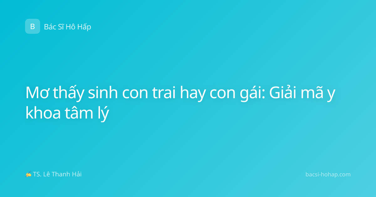 Mơ thấy sinh con trai hay con gái: Giải mã y khoa tâm lý