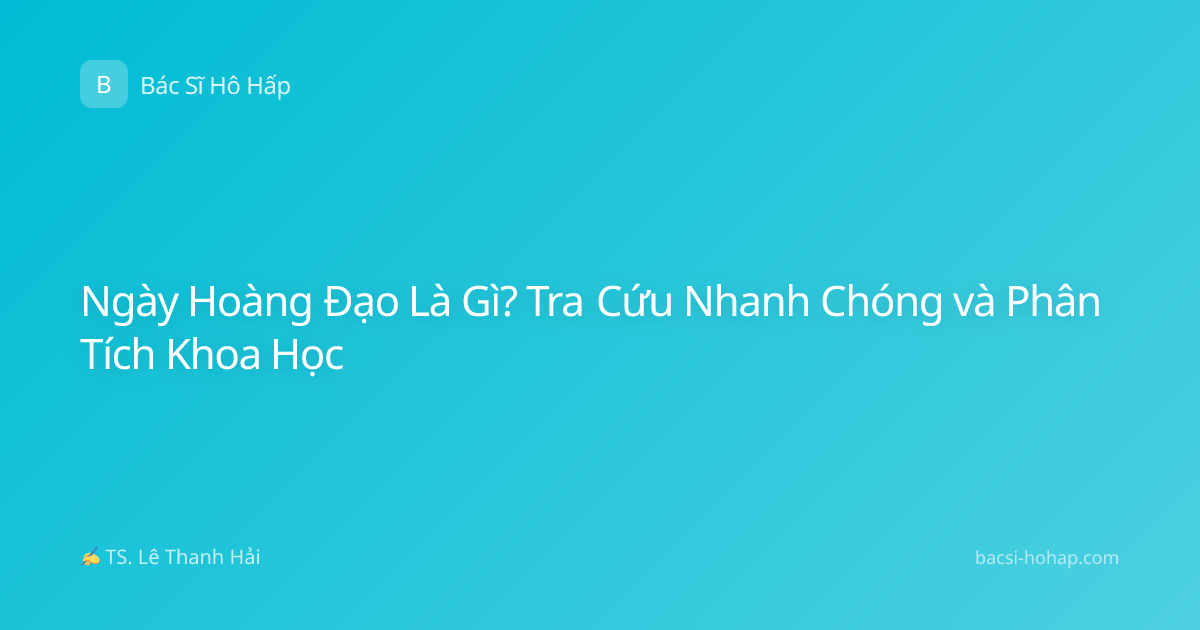 Ngày Hoàng Đạo Là Gì? Tra Cứu Nhanh Chóng và Phân Tích Khoa Học