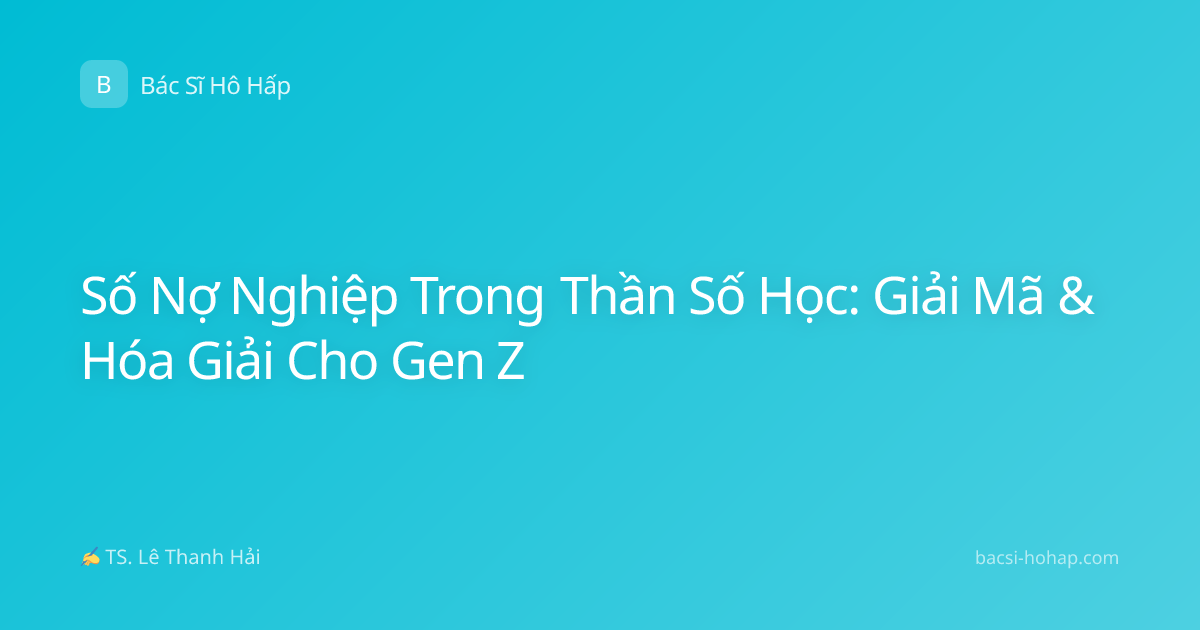 Số Nợ Nghiệp Trong Thần Số Học: Giải Mã & Hóa Giải Cho Gen Z