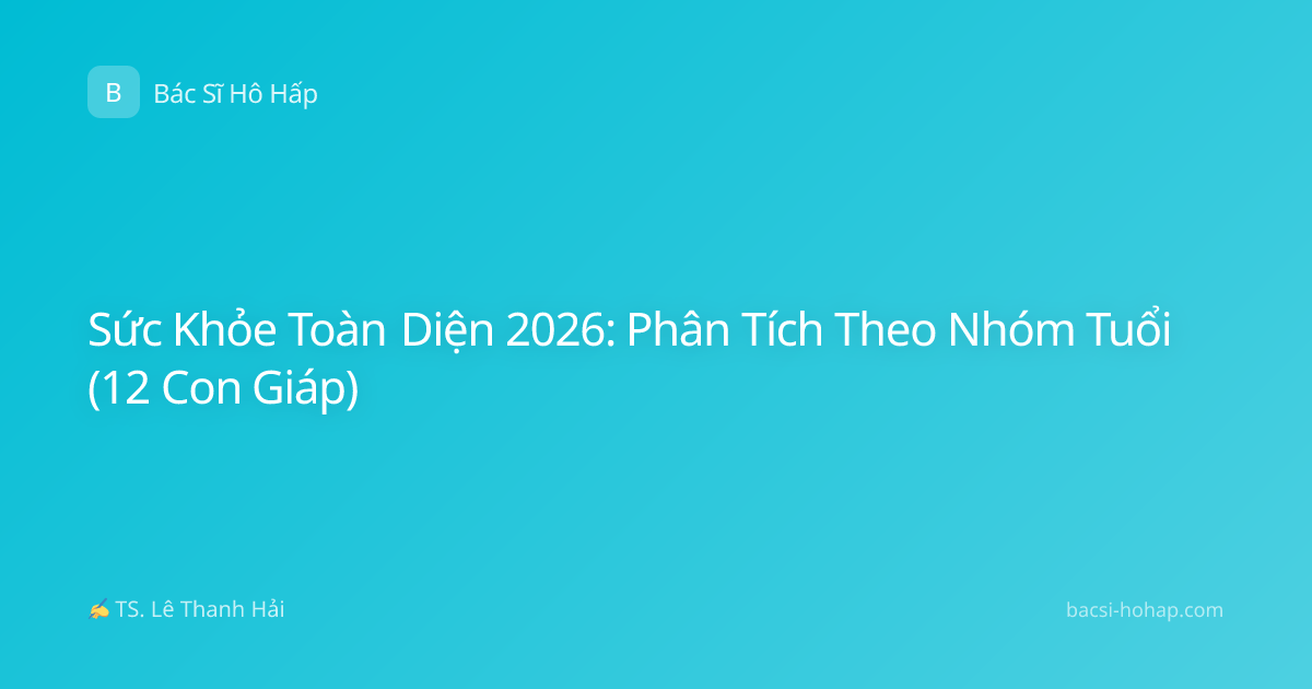 Sức Khỏe Toàn Diện 2026: Phân Tích Theo Nhóm Tuổi (12 Con Giáp)