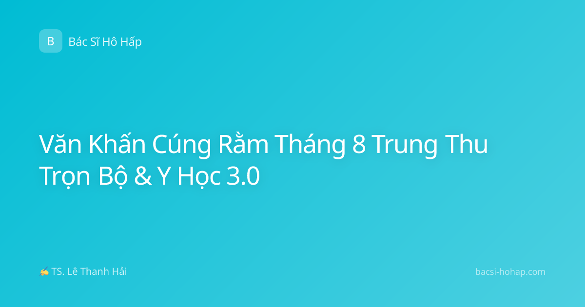 Văn Khấn Cúng Rằm Tháng 8 Trung Thu Trọn Bộ & Y Học 3.0