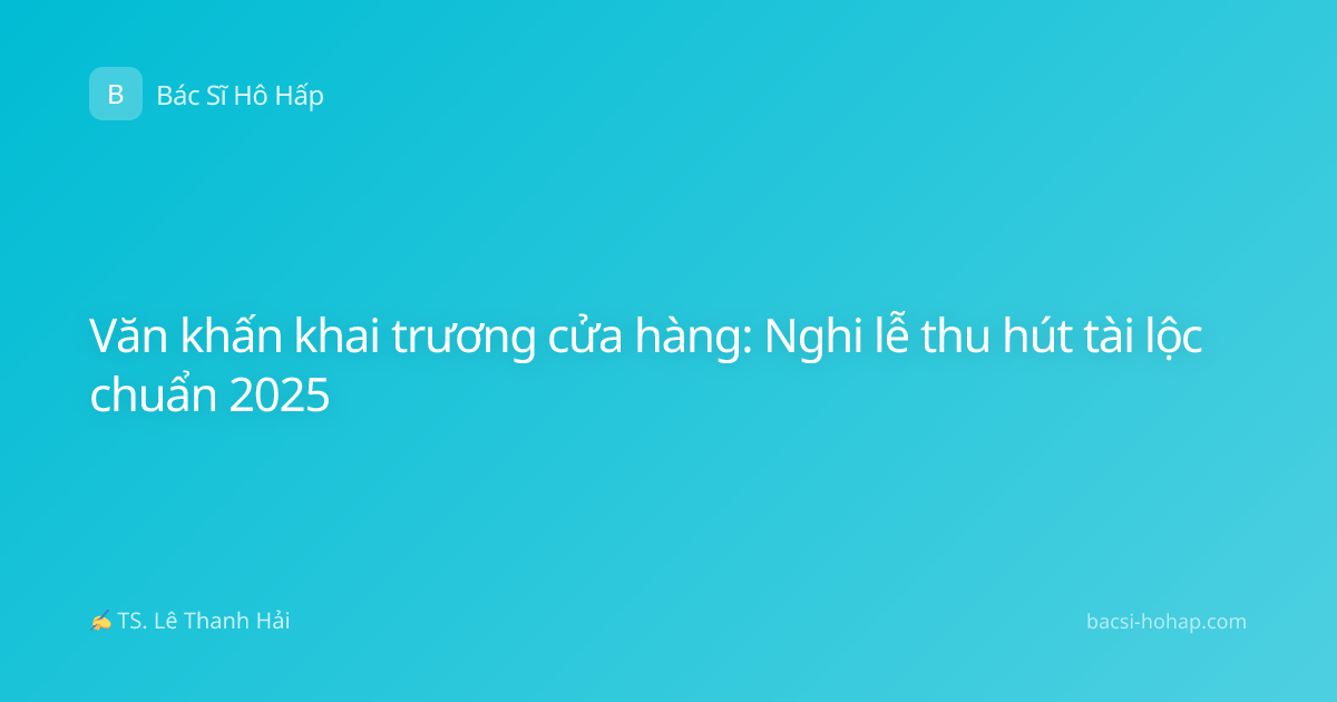 Văn khấn khai trương cửa hàng: Nghi lễ thu hút tài lộc chuẩn 2025